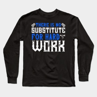 There is no substitute for hard work Long Sleeve T-Shirt